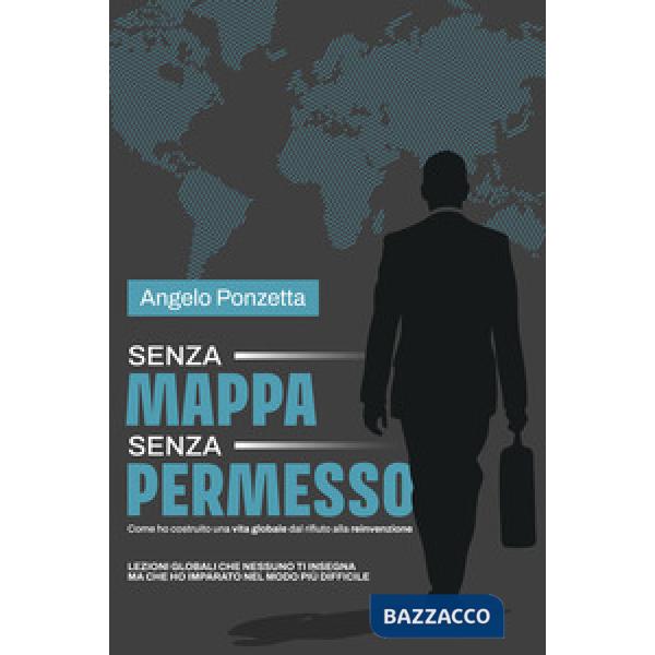 Senza mappa, senza permesso. Come ho costruito una vita globale tra rifiuti e rinascite