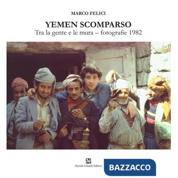 Yemen scomparso. Tra la gente e le mura. Fotografie 1982