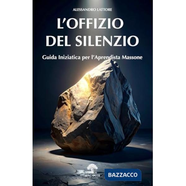 L'offizio del silenzio. Guida pratica per l'apprendista massone