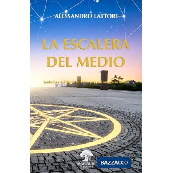 La escalera del medio. Símbolos y sabiduría esotérica para el compañero masón