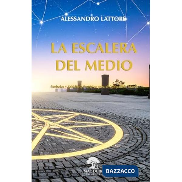 La escalera del medio. Símbolos y sabiduría esotérica para el compañero masón