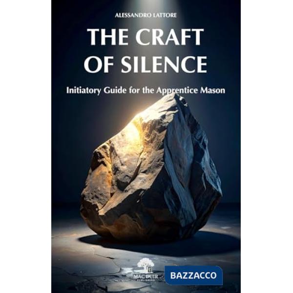 The craft of silence. Initiatory guide for the apprentice mason