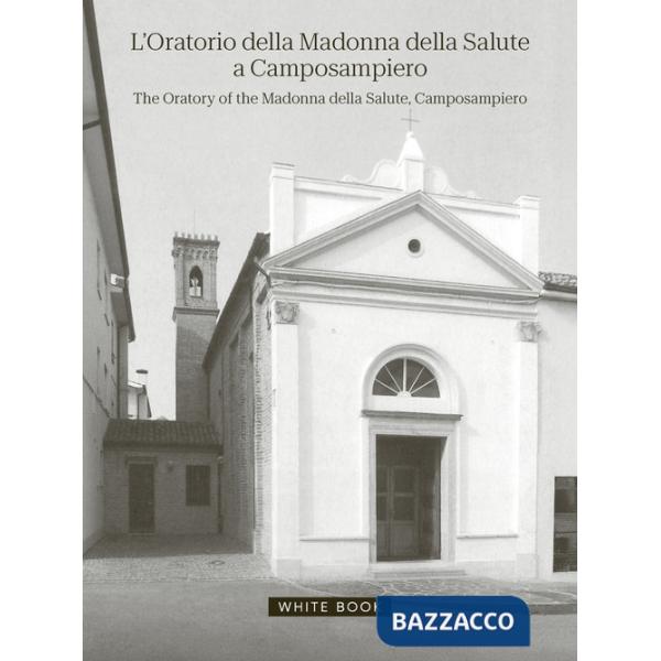 Oratorio della Madonna della Salute a Camposampiero-The oratory of the Madonna della Salute, Camposampiero. Ediz. bilingue (L')