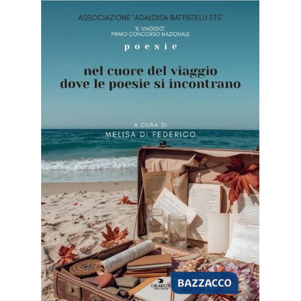 Viaggio. Nel cuore del viaggio dove le poesie si incontrano (Il)