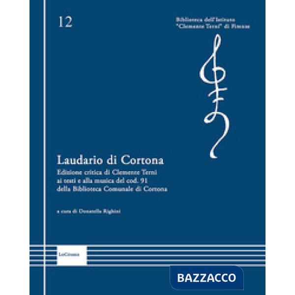 Laudario di Cortona. Edizione critica di Clemente Terni ai testi e alla musica del cod. 91 della Biblioteca Comunale di Cortona
