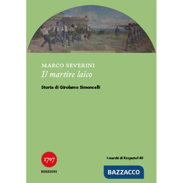Martire laico. Storia di Girolamo Simoncelli (Il)