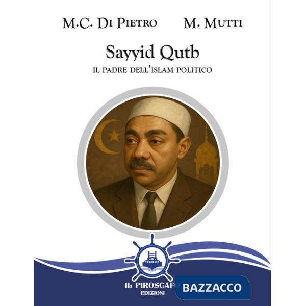 Sayyid Qutb. Il padre dell'islam politico