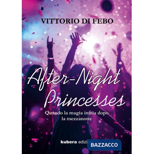 After-night princesses. Quando la magia inizia dopo la mezzanotte