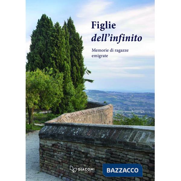 Figlie dell'infinito. Memorie di ragazze emigrate (Le)