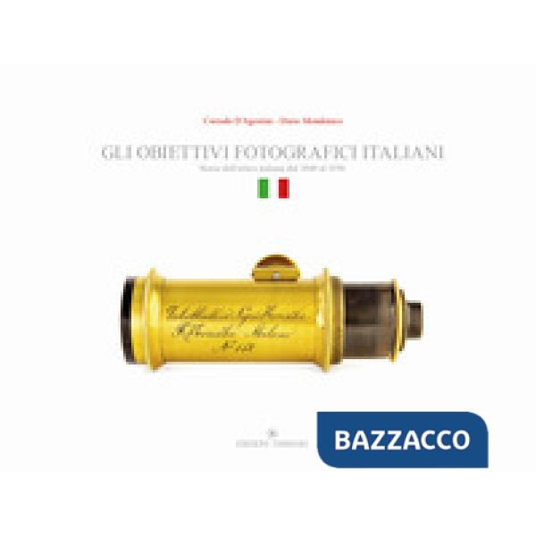 Gli obiettivi fotografici italiani. Storia dell'ottica italiana dal 1840 al 1950