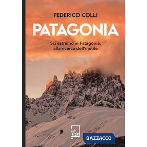 Patagonia. Sci estremo in Patagonia, alla ricerca dell'inutile