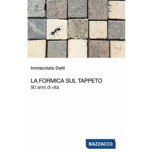 Formica sul tappeto. 90 anni di vita (La)