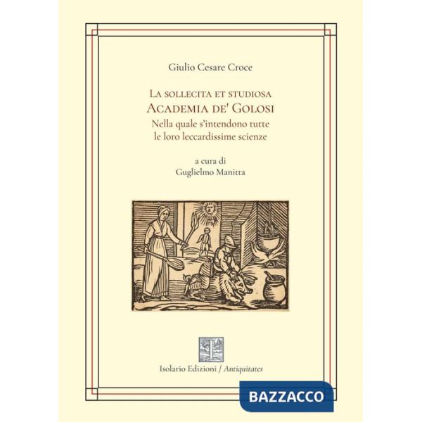 Sollecita et golosa Academia de' Golosi nella quale s'intendono tutte le loro leccardissime scienze (La)