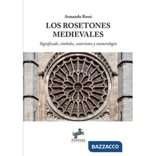 Los rosetones medievales. Significado, símbolos, esoterismo y numerología