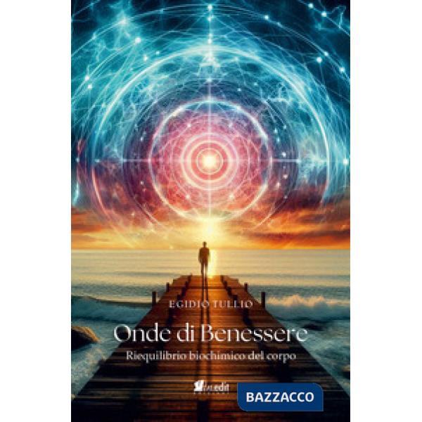 Onde di benessere. Riequilibrio biochimico del corpo. Nuova ediz.