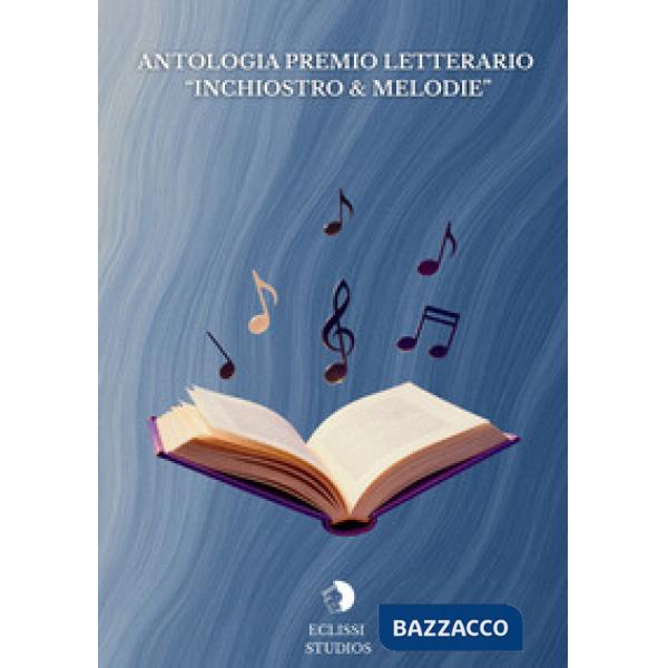 Antologia premio letterario «Inchiostro & melodie»
