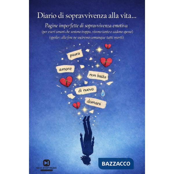 Diario di sopravvivenza alla vita.... Pagine imperfette di sopravvivenza emotiva (per esseri umani che sentono troppo, vivono ta