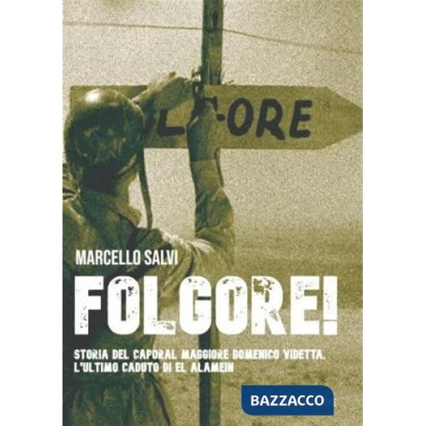 Folgore! Storia del Caporal Maggiore Domenico Videtta. L'ultimo caduto di El Alamein