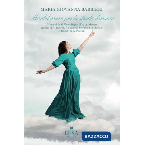 Mirabil prove per la strada d'amore. Un'analisi de «Il flauto magico» di W. A. Mozart, «Rusalka» di A. Dvorak, «Il castello di B
