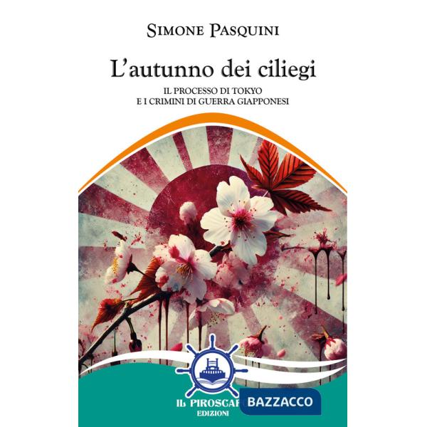 Autunno dei ciliegi. Il processo di Tokyo e i crimini di guerra giapponesi (L')