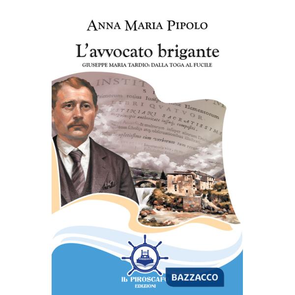 Avvocato brigante. Giuseppe Maria Tardio: dalla toga al fucile (L')