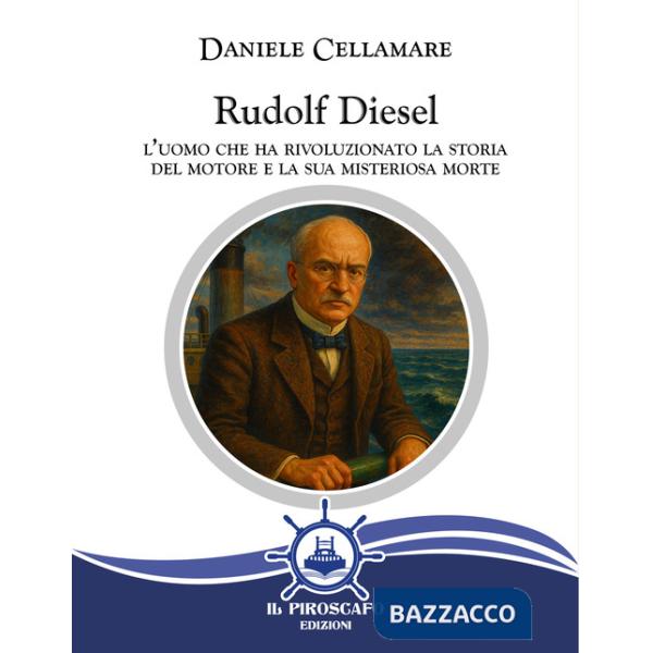 Rudolf Diesel. L'uomo che ha rivoluzionato la storia del motore e la sua misteriosa morte