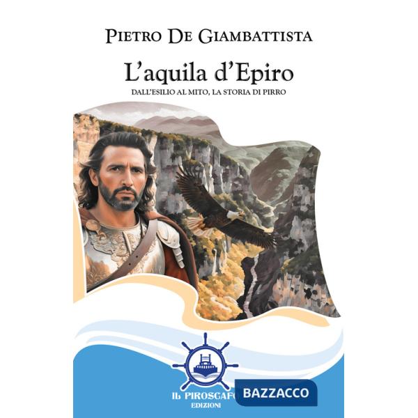 Aquila d'Epiro. Dall'esilio al mito, la storia di Pirro (L')