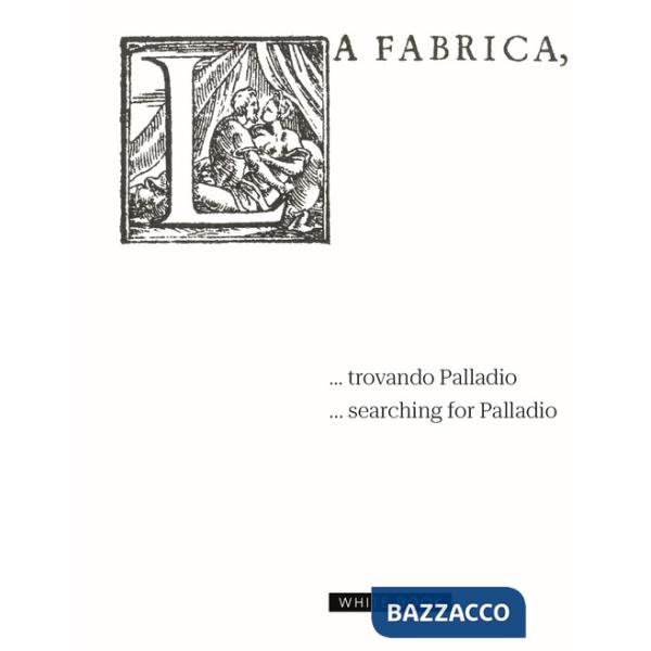 ... trovando Palladio-... searching for Palladio. Ediz. bilingue