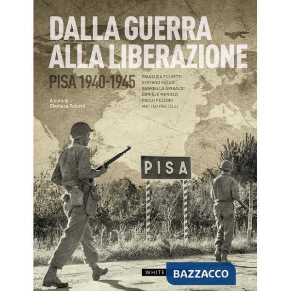 Dalla guerra alla liberazione. Pisa 1940-1945