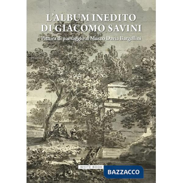 Album inedito di Giacomo Savini. Pittura di paesaggio al Museo Davia Bargellini. Catalogo della mostra (Bologna, 18 ottobre 2024