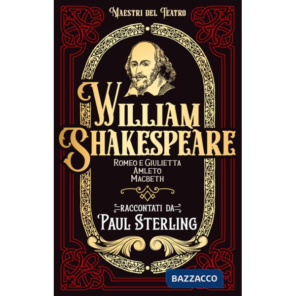 William Shakespeare. Romeo e Giulietta, Amleto, Macbet. Ediz. integrale