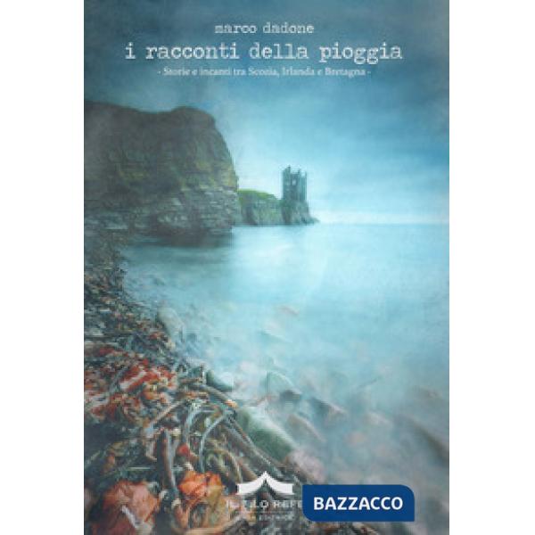I racconti della pioggia. Storie e incanti tra Scozia, Irlanda e Bretagna