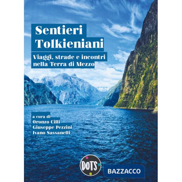 Sentieri tolkieniani. Viaggi, strade e incontri nella Terra di Mezzo