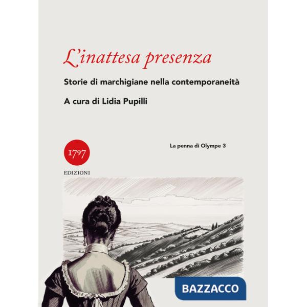 Inattesa presenza. Storia di marchigiane nella contemporaneità (L')