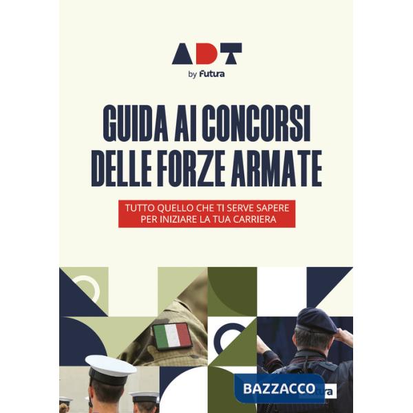 Accademia dei Test. Guida ai concorsi delle forze armate. Tutto quello che ti serve sapere per iniziare la tua carriera