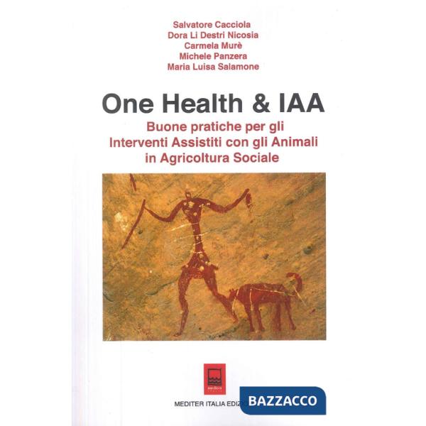 One Health & IAA. Buone pratiche per gli interventi assistiti con gli animali in agricoltura sociale. Ediz. illustrata
