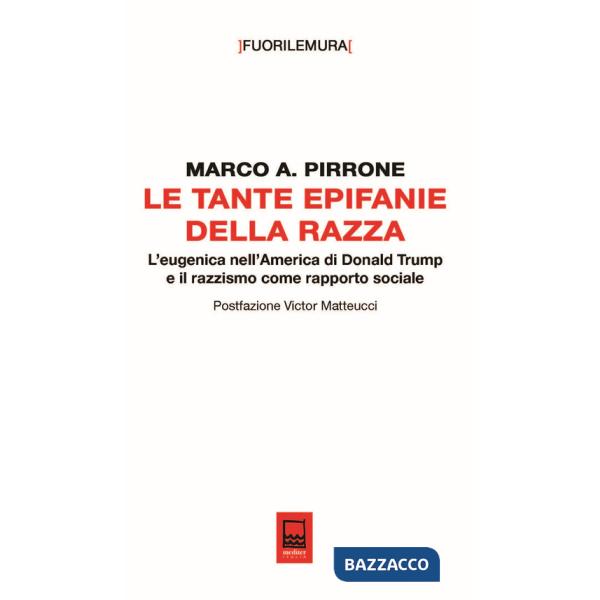 Tante epifanie della razza. L'eugenica nell'America di Donald Trump e il razzismo come rapporto sociale (Le)