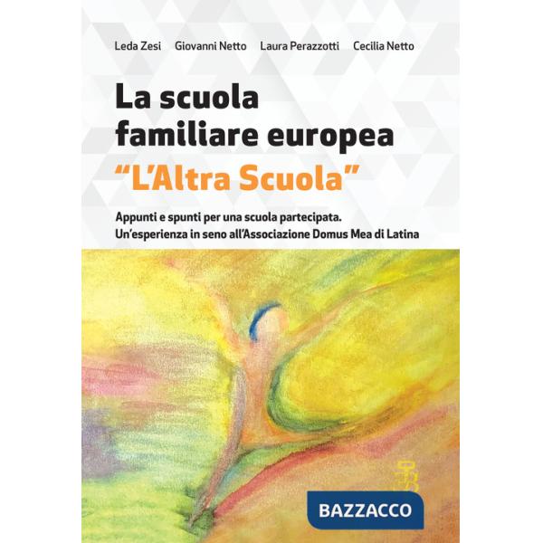Scuola familiare europea «L'altra scuola». Appunti e spunti per una scuola partecipata. Un'esperienza in seno all'associazione D