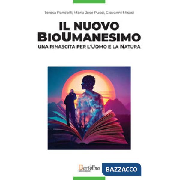 Il nuovo bioumanesimo. Una rinascita per l'uomo e la natura