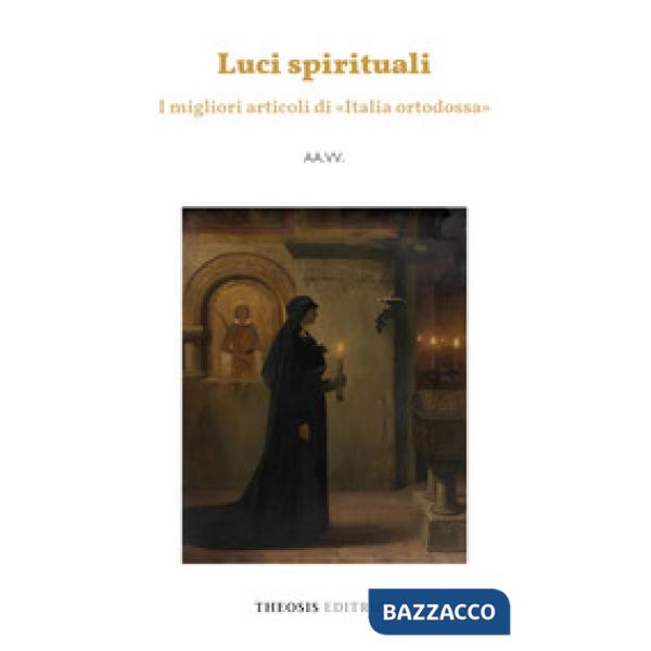 Luci spirituali. I migliori articoli di «Italia ortodossa»
