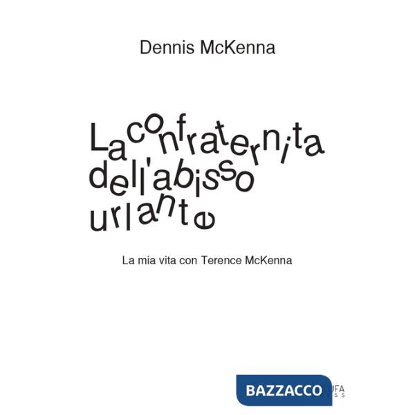 Confraternita dell'abisso urlante. La mia vita con Terence McKenna (La)