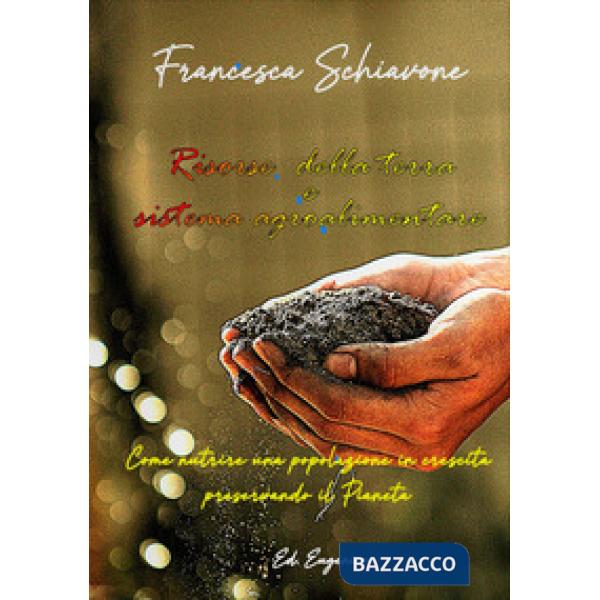 Risorse della terra e sistema agroalimentare. Come nutrire una popolazione in crescita preservando il pianeta