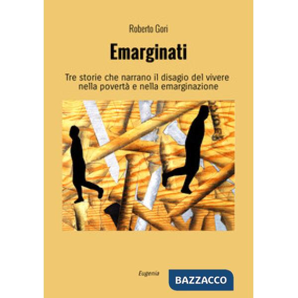 Emarginati. Tre storie che narrano il disagio del vivere nella povertà e nella emarginazione