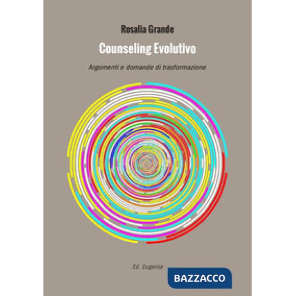 Counseling evolutivo. Argomenti e domande di trasformazione