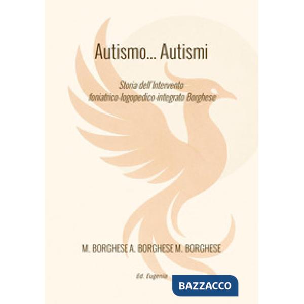 Autismo... autismi. Storia dell'intervento foniatrico-logopedico-integrato Borghese
