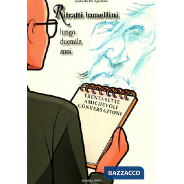 Ritratti lomellini lungo duemila anni. Trentasette amichevoli conversazioni