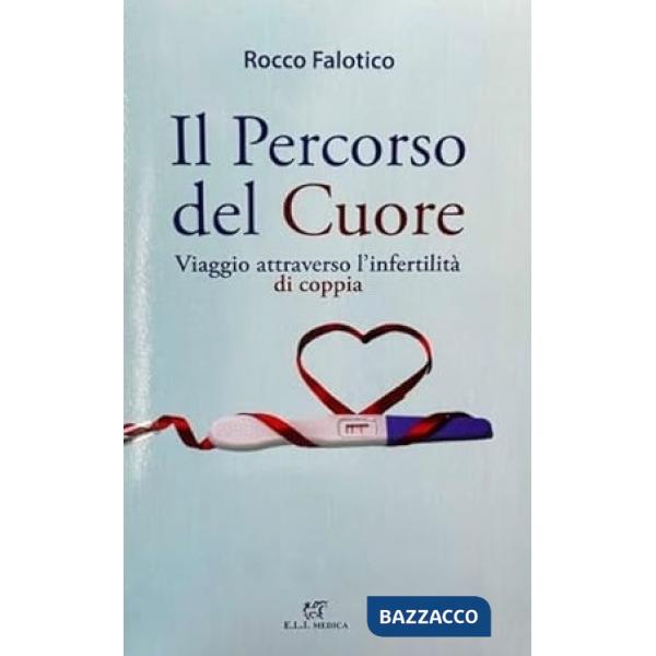 Il percorso del cuore. Viaggio attraverso l'infertilità di coppia