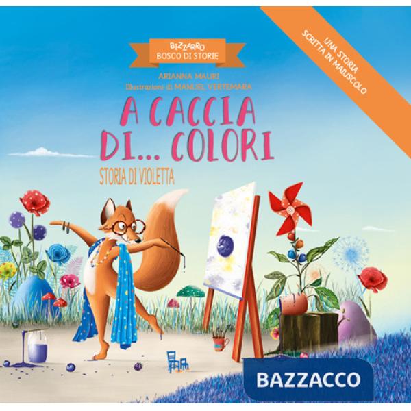 A caccia di... colori. Storia di Violetta. Bizzarro bosco di storie. Ediz. a colori