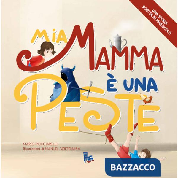 Mia mamma è una peste. Ediz. illustrata