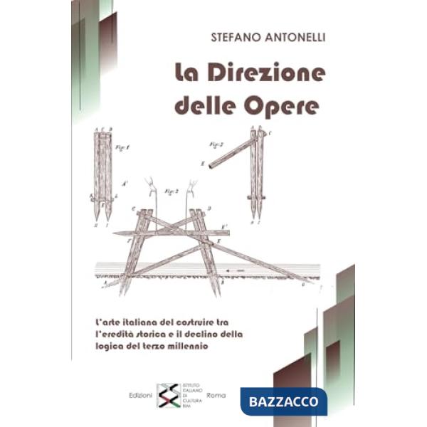 La direzione delle opere. L'arte italiana del costruire tra l'eredità storica e il declino della logica del terzo millennio